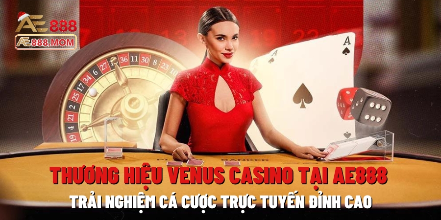 Thương hiệu Venus Casino tại AE888